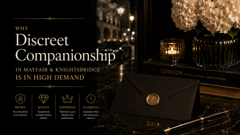 Why Discreet Companionship in Mayfair & Knightsbridge Is in High Demand